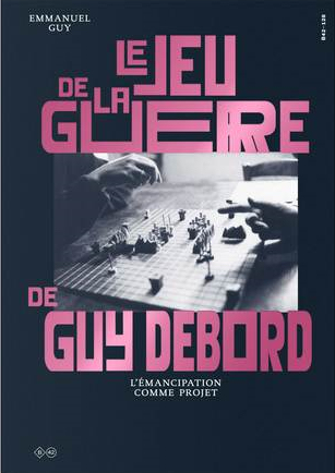 debord-le-jeu-de-la-guerre-emmanuel-guy-strategie-resume-abrege-philosophie debord-le-jeu-de-la-guerre-emmanuel-guy-strategie-resume-abrege-philosophie